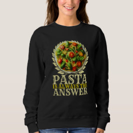 Pasta ist immer die Antwort Sweatshirt