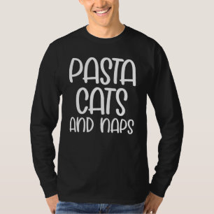 Pasta Katzen und Nickerchen Snacks Katzen Slogan T-Shirt