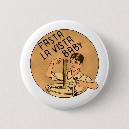Pasta La Vista Baby Button (Vorderseite)