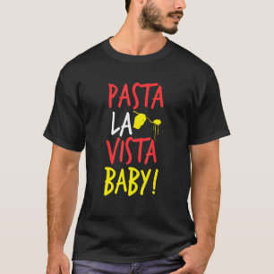Pasta La Vista Baby Spaghetti T-Shirt