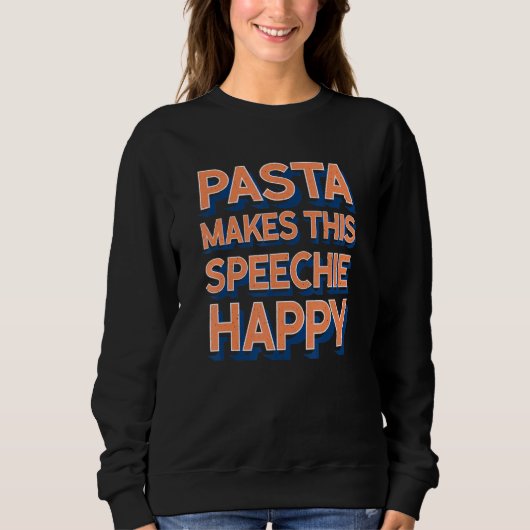 Pasta Makes This Speechie Happy Speech Therapy Sweatshirt (Vorderseite)