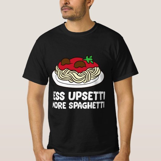 Pasta Spaghetti Less Upsetti More Spaghetti Pasta T-Shirt (Vorderseite)