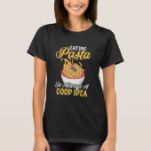 Pasta zu essen ist immer eine gute Idee, Pasta zu T-Shirt (Vorderseite)