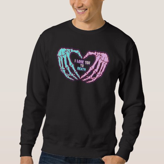 Pastel Goth I Love You To Death Valentine's Day Sk Sweatshirt (Vorderseite)
