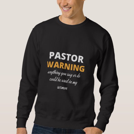 Pastor warnt alles, was Sie sagen oder tun Sweatshirt (Vorderseite)