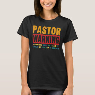 Pastor warnt alles, was wir sagen und tun könnten T-Shirt