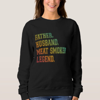 Pater Husband Meat Smoker Legend Grillen Vater Mea Sweatshirt