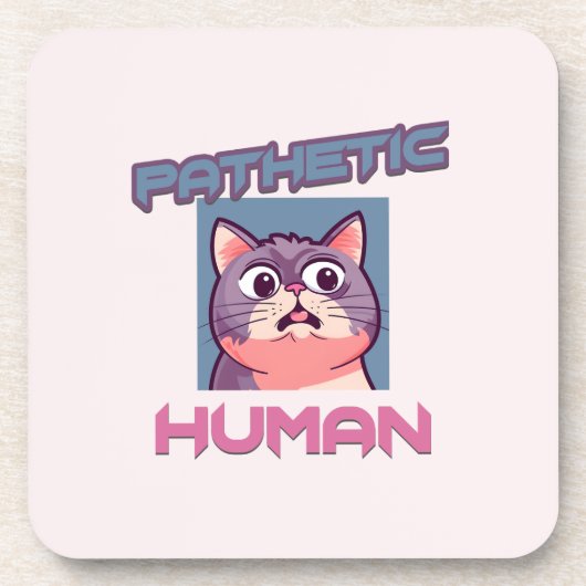 Pathetic Human - Funny Cat Design Getränkeuntersetzer (Vorderseite)