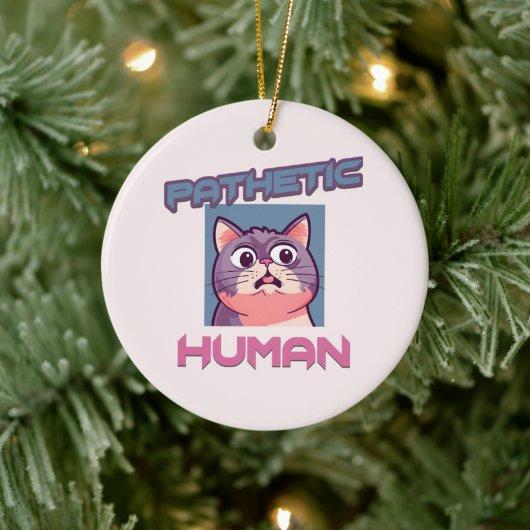 Pathetic Human - Funny Cat Design Keramik Ornament (Baum)