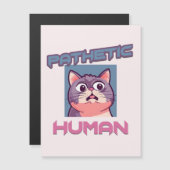 Pathetic Human - Funny Cat Design Magnetkarte (Vorne/Hinten)