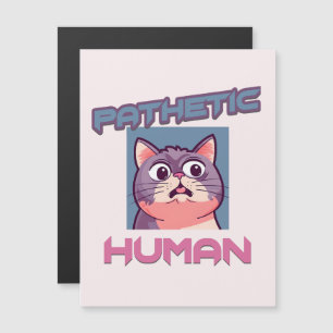 Pathetic Human - Funny Cat Design Magnetkarte