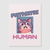 Pathetic Human - Funny Cat Design Magnetkarte (Vorderseite)