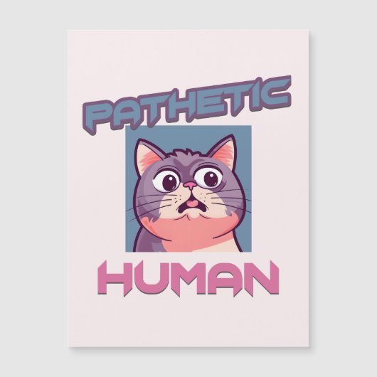 Pathetic Human - Funny Cat Design Magnetkarte (Vorderseite)