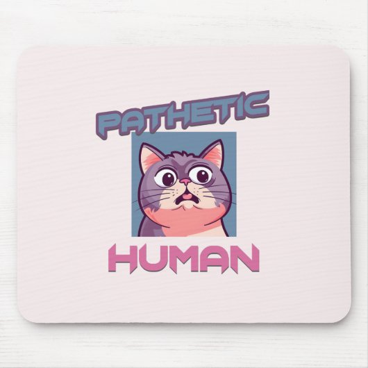 Pathetic Human - Funny Cat Design Mousepad (Vorne)