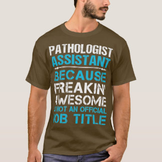 Pathologe Assistentin Freaking Phantastischen Job  T-Shirt