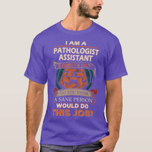 Pathologe Assistentin Sane Person Job Geschenk Art T-Shirt