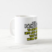Pathologe... nehme an, ich habe nie Unrecht Kaffeetasse (Vorderseite Links)
