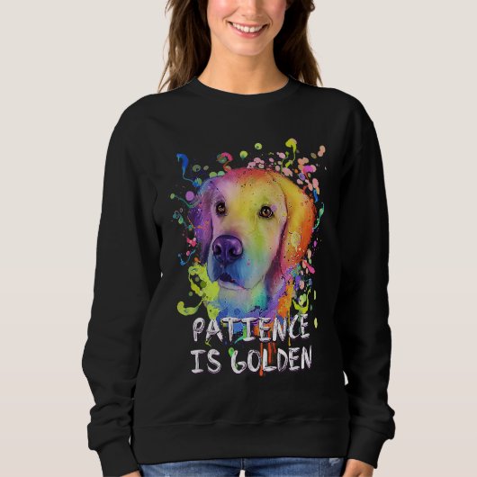 Patience Is Golden Motivational Quote Golden Retri Sweatshirt (Vorderseite)