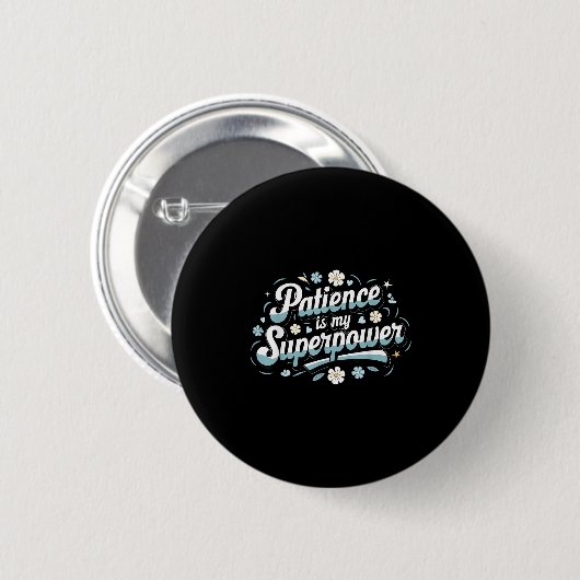 Patience Is My Superwer Motivational Insrational Q Button (Vorne & Hinten)