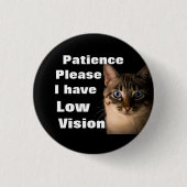 Patience please I have low vision badge Button (Vorderseite)