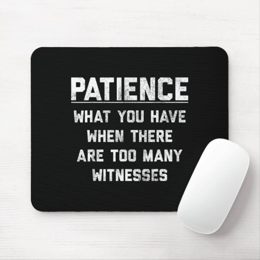 Patience What You Have When There Are Too Many Wit Mousepad (Mit Mouse)