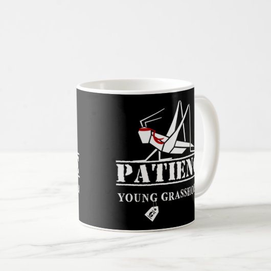 Patience Young Grasshopper! Kaffeetasse (VorderseiteRechts)