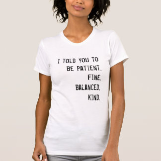 Patient, gut, ausgewogen, freundlich T-Shirt