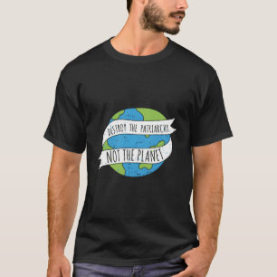 Patriarchat Zerstören, Nicht Den Planeten Feminist T-Shirt