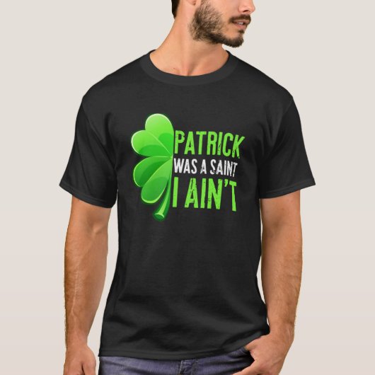 Patrick Day Patrick war ein Heiliger I Age T-Shirt (Vorderseite)
