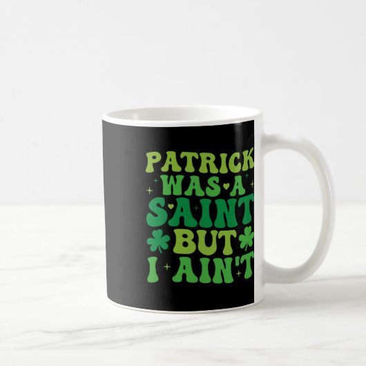 Patrick war ein Heiliger, aber ich habe nicht St. Kaffeetasse (Rechts)