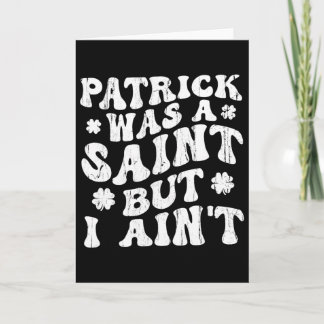 Patrick war ein Heiliger, aber ich nicht, St. Patr Karte