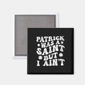 Patrick war ein Heiliger, aber ich nicht, St. Patr Magnet (Vorderseite/Rückseite)