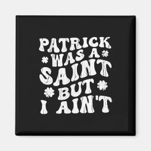 Patrick war ein Heiliger, aber ich nicht, St. Patr Magnet