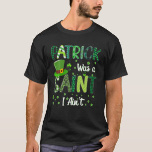 Patrick war ein Heiliger I Ain't, der lustige St P T-Shirt