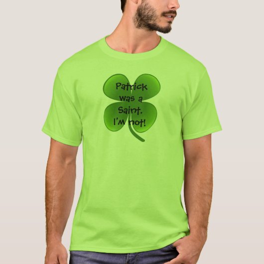 Patrick war ein Heiliger - ich bin nicht! T-Shirt (Vorderseite)