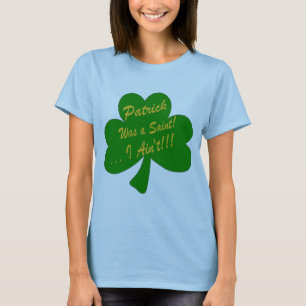 Patrick war ein Heiliges,…, das ich nicht bin! T-Shirt