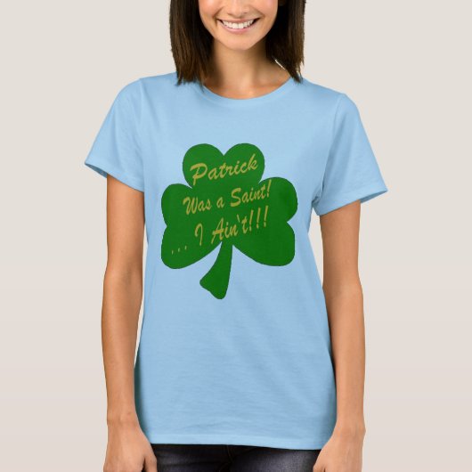 Patrick war ein Heiliges,…, das ich nicht bin! T-Shirt (Vorderseite)