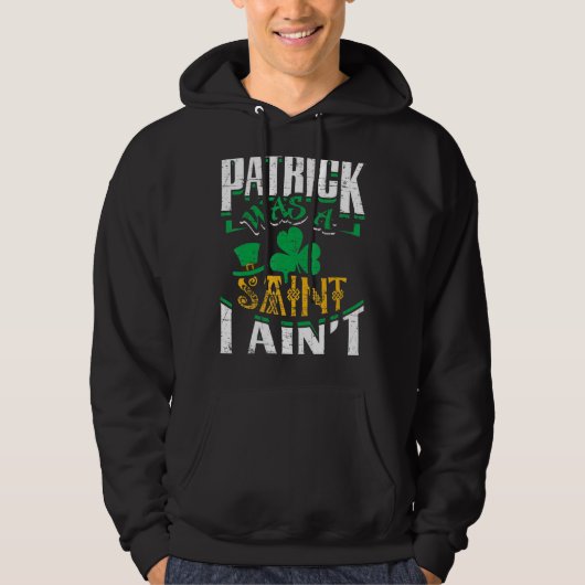 Patrick war ein Saint I Ain St Patrick S Day Funny Hoodie (Vorderseite)