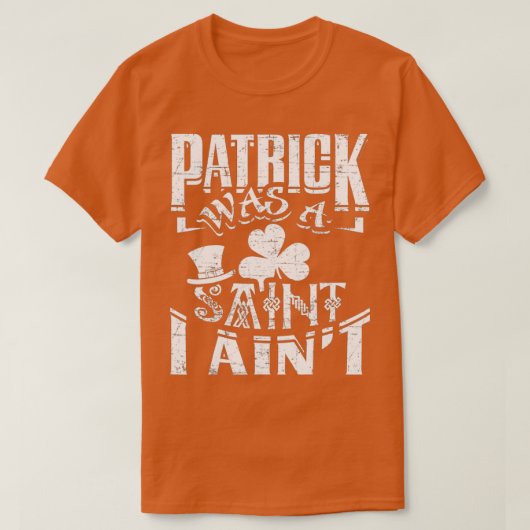 Patrick war ein Saint I Aint Funny St Patricks Day T-Shirt (Design vorne)
