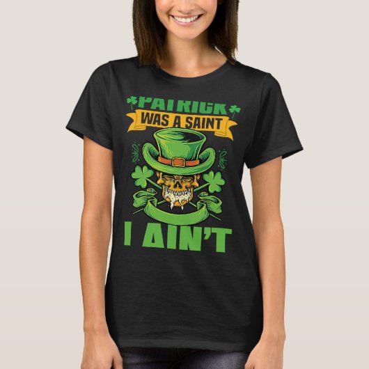 Patrick war ein Saint I Ain't St Patrick's Day Tei T-Shirt (Vorderseite)