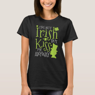 Patrick's Day Ich bin nicht irisch, aber küss mich T-Shirt