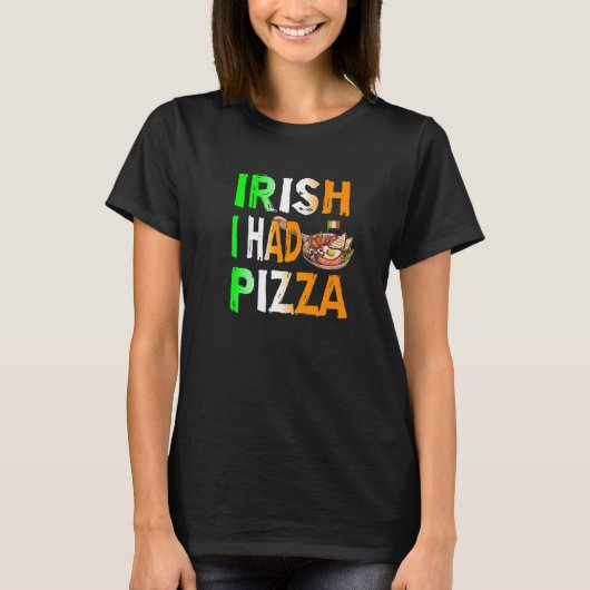 Patrick's Day Irish I Had Pizza - Eat Food Restaur T-Shirt (Vorderseite)