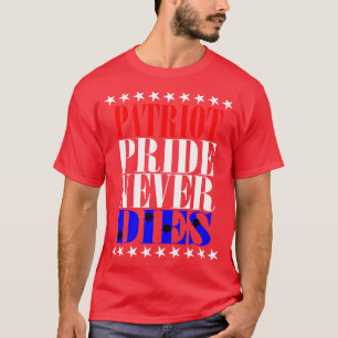 Patriot Pride Never Dies T-Shirt