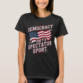Patriotic Democracy Isn’t a Spectator Sport Flag T-Shirt (Vorderseite)