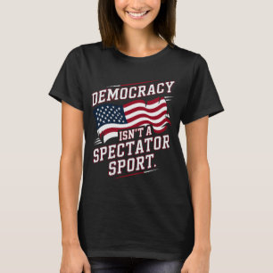 Patriotische Demokratie ist kein Zuschauersport Fl T-Shirt