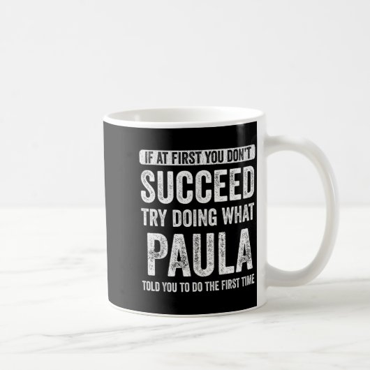 Paula If At First You Don't Succeed Try Doing What Kaffeetasse (Rechts)