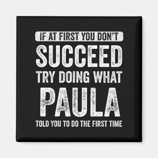 Paula If At First You Don't Succeed Try Doing What Magnet (Vorne)