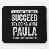 Paula If At First You Don't Succeed Try Doing What Mousepad (Vorne)