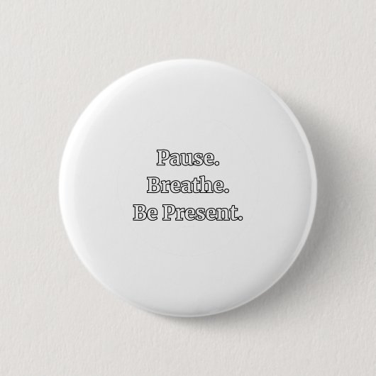 Pause. Atmen. Seien Sie anwesend. Hinweis Zitat St Button (Vorderseite)