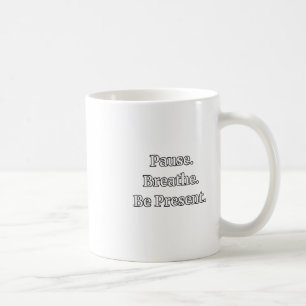 Pause. Atmen. Seien Sie anwesend. Hinweis Zitat St Kaffeetasse